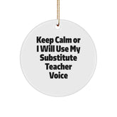 Funny Substitute Teacher Gifts, Christmas Unique Ornaments, Circle Shape 'Keep Calm Or I Will Use My Substitute Teacher Voice' Decorations for Substitute Teacher, Friends and Family - Image 1